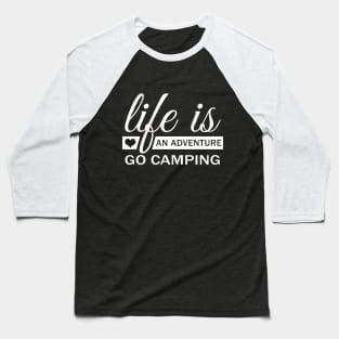 Life Is An Adventure Go Camping Baseball T-Shirt